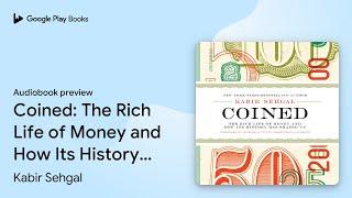 Coined: The Rich Life of Money and How Its… by Kabir Sehgal · Audiobook preview