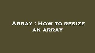 Array : How to resize an array