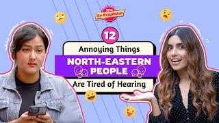 12 Annoying Things North-Eastern People Are Tired Of Hearing - POPxo So Relatable