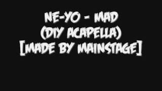 Ne-Yo - Mad (DIY Acapella)[Made By MAINSTAGE]