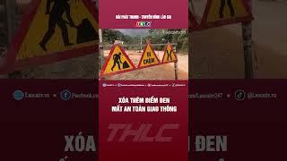 Xóa thêm điểm đen mất an toàn giao thông | THLC