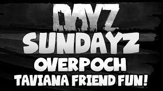 TAVIANA!!!! Friendship Funtime - DayZ Mod OverPoch Taviana!