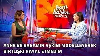 Öznur Serçeler - "Yiğit Güven'in Bende Yarattığı Kadını Seviyorum" | Bambaşka Sohbetler