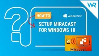 How to setup Miracast for Windows 10