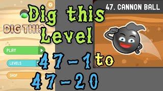 Dig this (Dig it) Level 47-1 to 47-20 | Cannon ball | Chapter 47 level 1-20 Solution Walkthrough