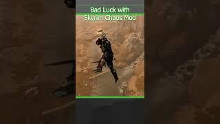 Bad Luck With Skyrim Chaos Mod