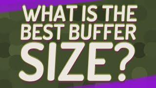 What is the best buffer size?