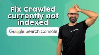 Crawled - currently not indexed: what is & how to fix it