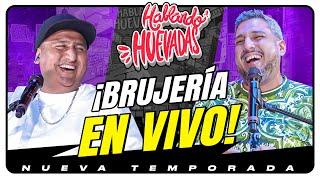 HABLANDO HUEVADAS - Novena Temporada [BRUJERÍA EN VIVO]