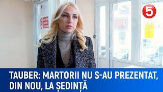 Tauber: "Martorii nu s-au prezentat, din nou, la ședință"