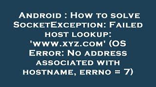 Android : How to solve SocketException: Failed host lookup: 'www.xyz.com' (OS Error: No address asso