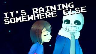 It's Raining Somewhere Else [Djsmell x Kathy-chan] - Undertale