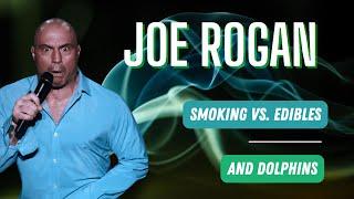 Joe Rogan - "Triggered" - Smoking vs. Edibles...and Dolphins