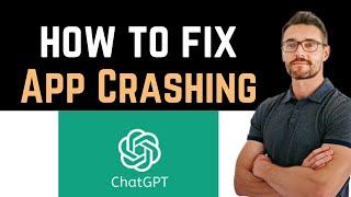  How to Fix ChatGPT App Crashing (Download and Install)