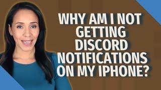 Why am I not getting discord notifications on my Iphone?