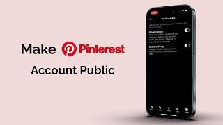 How To Make a Pinterest Account Public?