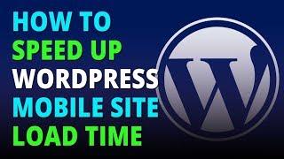 How to speed up your wordpress mobile site load time 