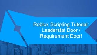 Roblox Scripting Tutorial: Leaderstat Doors / Requirement Doors!