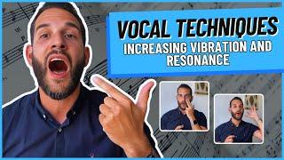 Vocal Techniques - Increasing Vibration and Resonance