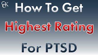 How to Get the Highest Rating for Post-Traumatic Stress Disorder (PTSD)