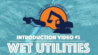 Land Development 101 - Introduction Video #3 (Wet Utilities)