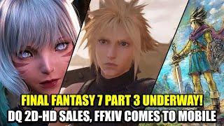 Final Fantasy 7 Part III Development Update! | Dragon Quest 2d-HD Sales | FFXIV Goes Mobile!