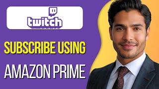 How to Subscribe to Twitch with Amazon Prime 2024 Update