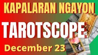 Horoscope for Today - DAILY TAROT December 23, 2024 / Kapalaran Ngayong Araw Tagalog Tarot Reading