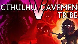 Can a TRIBE of CAVEMEN Defeat Cthulhu? | The Tribe Must Survive!