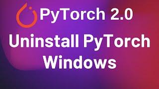 Uninstall PyTorch on Windows | Pip | PyTorch 2.0