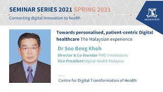 Soo Beng Khoh - Towards Personalised, Patient-Centric Digital Healthcare: the Malaysian Experience