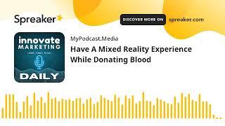 Have A Mixed Reality Experience While Donating Blood