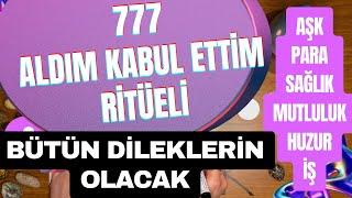 777 ALDIM KABUL ETTİM RİTÜELİ / BÜTÜN DİLEKLERİN OLACAK / DİLEK 777 RİTÜEL