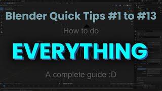 The ultimate guide to Blender - Blender Quick Tips #1 to #13