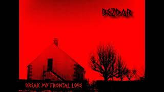 BEZDAR-Break my frontal lobe