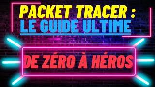 Le Guide Ultime de Packet Tracer : De Zéro à Héros (Installez et Créez votre Premier Réseau)