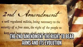 The 2nd Amendment The Right to Bear Arms and Its Evolution