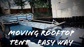 Moving Rooftop Tent - Easy way using a ladder