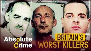 An Inside Look At Britain's Worst Killers | World's Most Evil Killers Marathon | Absolute Crime