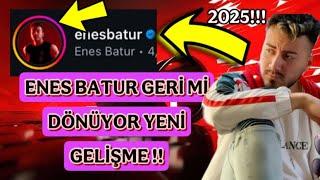 ENES BATUR GERİ Mİ DÖNÜYOR ? | Yeni Gelişme 2025