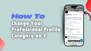 How You Can Change Your Professional Profile Category on X
