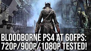 Bloodborne 60fps Hack Tested! 1080p, 900p, 720p - Can We Lock to 60fps?