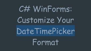 C# WinForms: Customize Your DateTimePicker Format