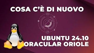 Ubuntu 24.10 Oracular Oriole - Scopriamo insieme le novità