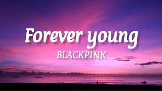 BLACKPINK - Forever Young (lyrics)