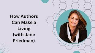 How Authors Can Make a Living with Jane Friedman