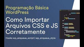 Como Importar Arquivos CSS e JS Corretamente no WordPress