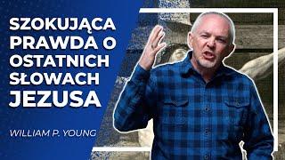 Szokująca prawda o ostatnich słowach Jezusa  |  William P. Young  |  Chata - Rekonstrukcja