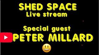 SHED SPACE With Special Guest Peter Millard  @10MinuteWorkshop