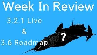 3.6 Roadmap & 3.2.1 Live - Week in Review - Star Citizen